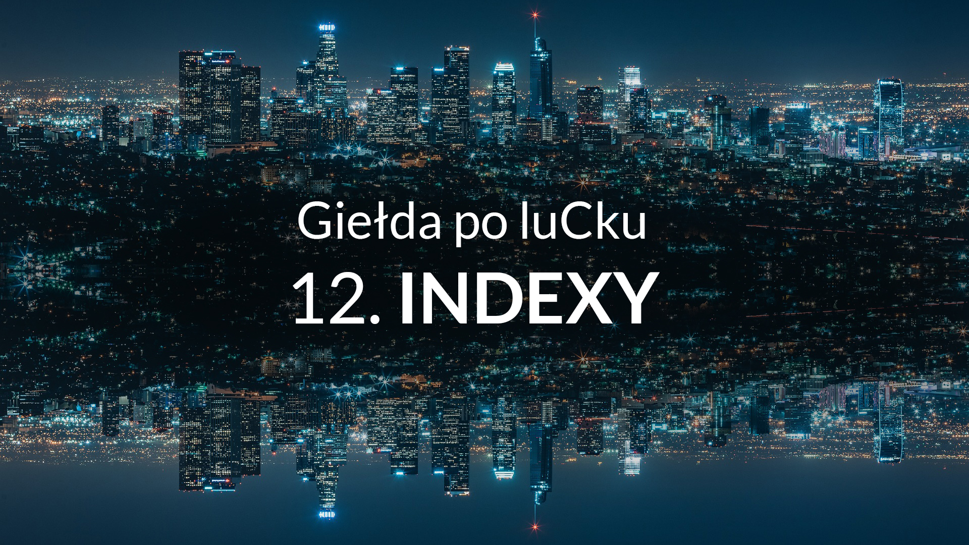 12. Czym są Indexy Giełdowe